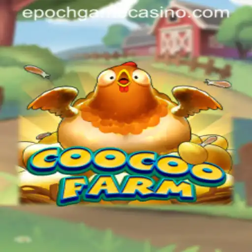 Exploring the Exciting World of CooCooFarm and the Epoch Game Login