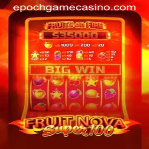 FruitNovaSuper100: Discover the Thrilling Epoch Game Experience
