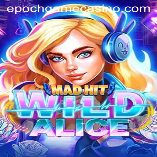 MadHitWildAlice: Captivating Gameplay in a Dynamic Epoch