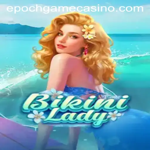 Discovering BikiniLady: A Deep Dive into the Epoch Game Login Experience