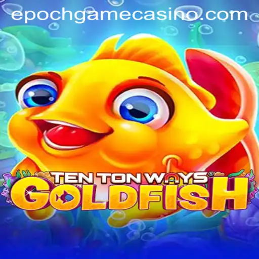 Dive into the Whimsical World of TenTonWaysGoldfish: A Closer Look at Epoch Game Login